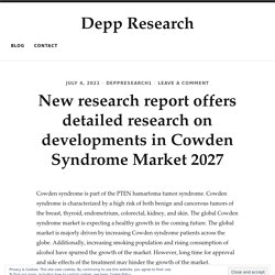 New research report offers detailed research on developments in Cowden Syndrome Market 2027