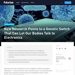 New Research Points to a Genetic Switch That Can Let Our Bodies Talk to Electronics