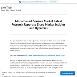 Global Smart Sensors Market Latest Research Report to Share Market Insights and Dynamics – Site Title