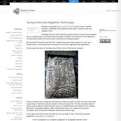 (montalk.net) Research Notes: Tuning Forks and Megalithic Technology