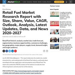 Retail Fuel Market Statistics, Development and Growth 2020-2027
