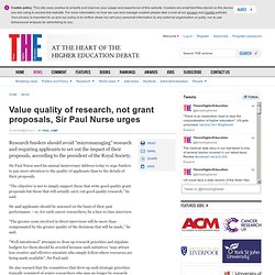Value quality of research, not grant proposals, Sir Paul Nurse urges