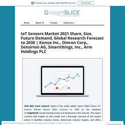 IoT Sensors Market 2021 Share, Size, Future Demand, Global Research Forecast to 2030