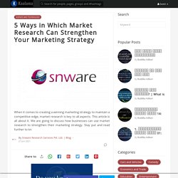 5 Ways in Which Market Research Can Strengthen Your Marketing Strategy
