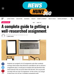 A complete guide to getting a well-researched assignment - Newshunt360