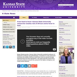 KANSAS STATE UNIVERSITY 27/03/18 From feed to fever: Kansas State University researcher studies risk of African swine fever in feed