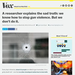 A researcher explains the sad truth: we know how to stop gun violence. But we don't do it.