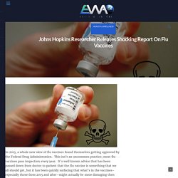 Johns Hopkins Researcher Releases Shocking Report On Flu Vaccines
