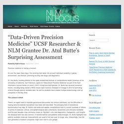 “Data-Driven Precision Medicine” UCSF Researcher & NLM Grantee Dr. Atul Butte’s Surprising Assessment