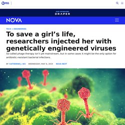 To save a girl’s life, researchers injected her with genetically engineered viruses