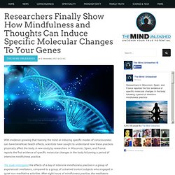 Researchers Finally Show How Mindfulness and Thoughts Can Induce Specific Molecular Changes To Your Genes