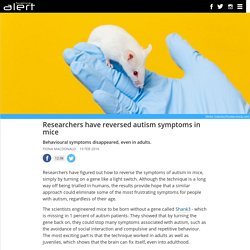 Researchers have reversed autism symptoms in mice