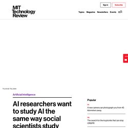 AI researchers want to study AI the same way social scientists study humans