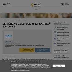 Le réseau LDLC.com s’implante à Bayonne