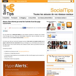 Astuce réseaux sociaux: Etre informé de l'activité d'une fan pageSocial Tips
