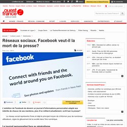 Réseaux sociaux. Facebook veut-il la mort de la presse?