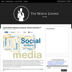 Luxe et les réseaux sociaux: frères ennemis ? : The Watch Lounge – The Online Watch Lover's Magazine