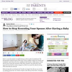 How to Stop Resenting Your Spouse After Having a Baby 