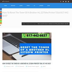 How to reset the toner of a Brother HL 2270dw printer? Dial 817 442 6637