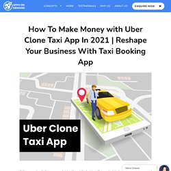 How To Make Money with Uber Clone Taxi App In 2021