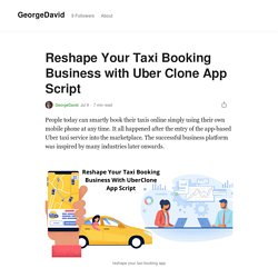 Reshape Your Taxi Booking Business with Uber Clone App Script