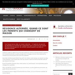 Résidence alternée, quand ce sont les parents qui changent de maison - cyber-avocat.com : cyber-avocat.com