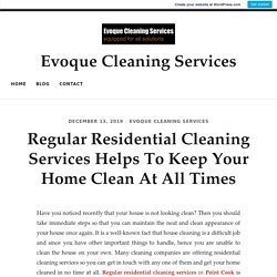 Regular Residential Cleaning Services Helps To Keep Your Home Clean At All Times