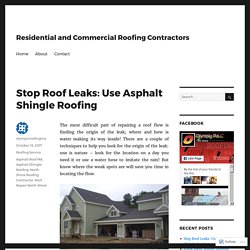 Stop Roof Leaks: Use Asphalt Shingle Roofing – Residential and Commercial Roofing Contractors