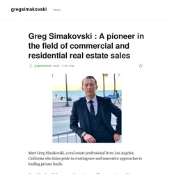 Greg Simakovski : A pioneer in the field of commercial and residential real estate sales
