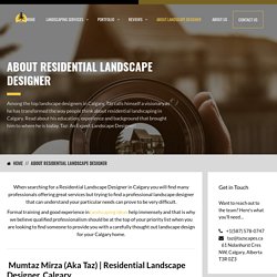 Residential Landscape Designer Calgary: Mumtaz Mirza (aka.Taz)