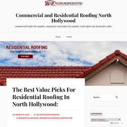 The Best Value Picks For Residential Roofing In North Hollywood: