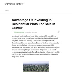 Advantage Of Investing In Residential Plots For Sale In Guntur