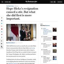 Hope Hicks’s resignation caused a stir. But what she did first is more important.