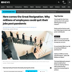 Here comes the Great Resignation. Why millions of employees could quit their jobs post-pandemic