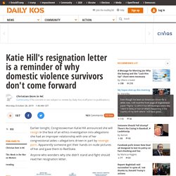 Katie Hill's resignation letter is a reminder of why domestic violence survivors don't come forward