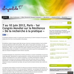 7 au 10 juin 2012, Paris – 1er Congrès Mondial sur la Résilience « De la recherche à la pratique »