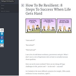 How To Be Resilient: 8 Steps To Success When Life Gets Hard