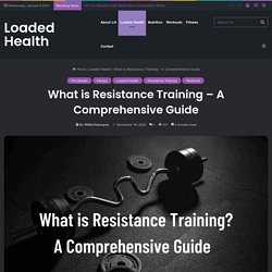 What is Resistance Training - A Comprehensive Guide - LOADED HEALTH