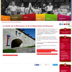 Le Musée de la Résistance et de la Déportation - Citadelle de Besançon - Forteresse Vauban inscrite au patrimoine mondiale de l'UNESCO