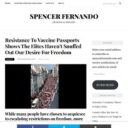 Resistance To Vaccine Passports Shows The Elites Haven't Snuffed Out Our Desire For Freedom - Spencer Fernando