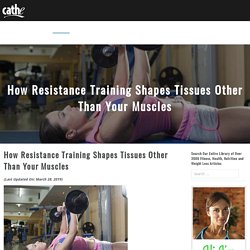 How Resistance Training Shapes Tissues Other Than Your Muscles