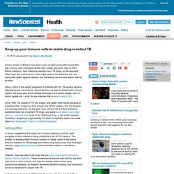 Soup-up your immune cells to tackle drug-resistant TB - health - 09 January 2014