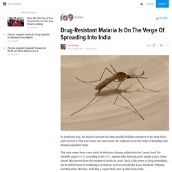 Drug-Resistant Malaria Is On The Verge Of Spreading Into India
