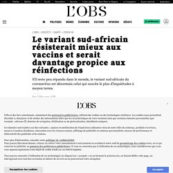 21 jan. 2021 Le variant sud-africain résisterait mieux aux vaccins et serait davantage propice aux réinfections