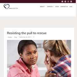 Resisting the pull to rescue - Someone To Tell It To