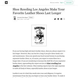 Shoe Resoling Los Angeles Make Your Favorite Leather Shoes Last Longer