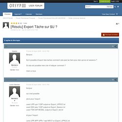 [Résolu] Export Tâche sur $U ? - Dollar Universe Général - ORSYP Forum