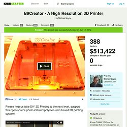 B9Creator - A High Resolution 3D Printer by Michael Joyce