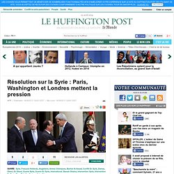 Résolution sur la Syrie : Paris, Washington et Londres mettent la pression