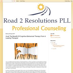 Road 2 Resolutions: Avail The Benefit Of Cognitive Behavioral Therapy From A Leading Therapist